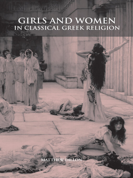 Title details for Girls and Women in Classical Greek Religion by Matthew Dillon - Available